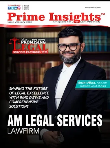 AM Legal featured in Prime Insights magazine — Advocate Anant Misra