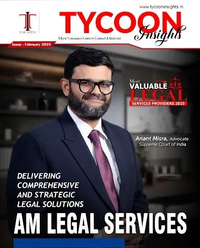 AM Legal featured in Tycoon Insights magazine — Advocate Anant Misra