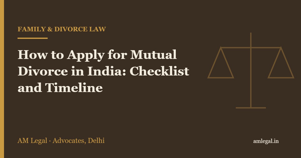 How to Apply for Mutual Divorce in India: Checklist and Timeline - AM Legal, Delhi