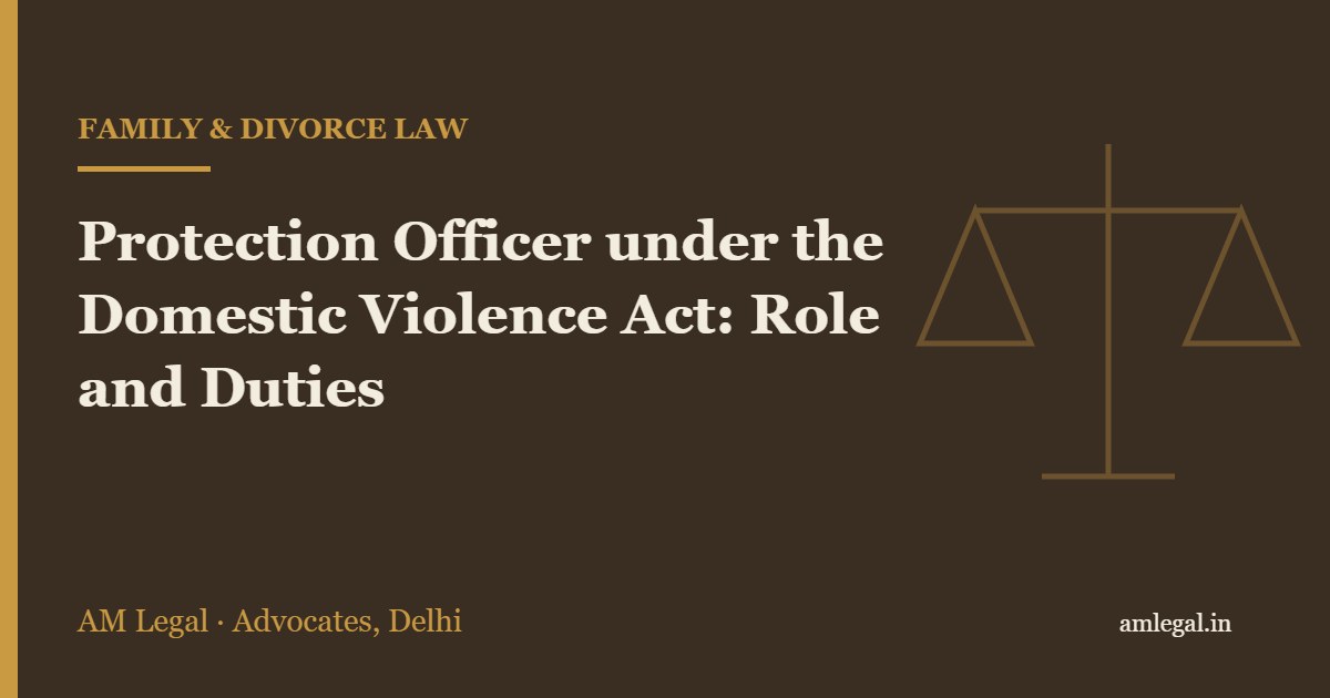 Protection Officer under the Domestic Violence Act: Role and Duties - AM Legal, Delhi