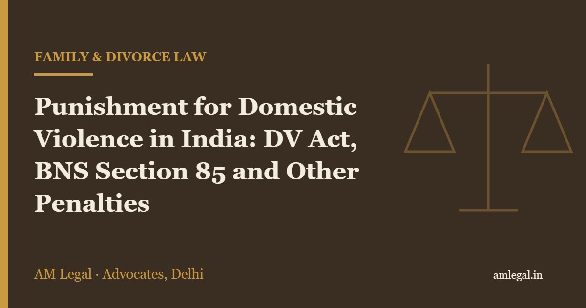 Punishment for Domestic Violence in India: DV Act, BNS Section 85 and Other Penalties - AM Legal, Delhi