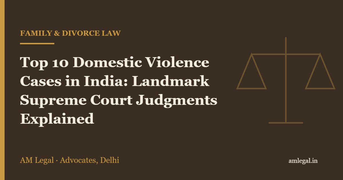 Top 10 Domestic Violence Cases in India: Landmark Supreme Court Judgments Explained - AM Legal, Delhi