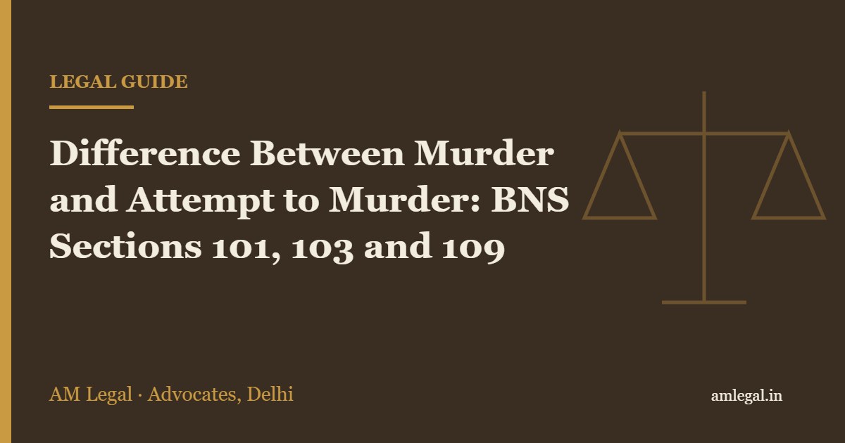 Difference Between Murder and Attempt to Murder: BNS Sections 101, 103 and 109 - AM Legal, Delhi
